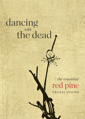 Dancing with the Dead: The Essential Red Pine Translations - Pine, Red