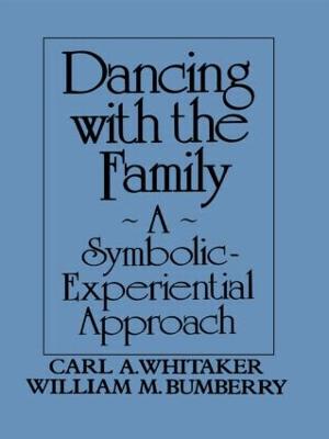 Dancing with the Family: A Symbolic-Experiential Approach: A Symbolic Experiential Approach - Whitaker, Carl A, and Bumberry, William M