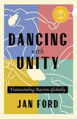 Dancing with Unity: Transcending Racism Globally - Ford, Jan