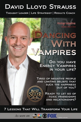 Dancing With Vampires: Do you have energy vampires in your life? Ready to let go of toxic friendships and relationships? - Strauss, David Lloyd, and Wade, Barbara (Cover design by)