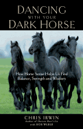 Dancing with Your Dark Horse: How Horse Sense Helps Us Find Balance, Strength, and Wisdom