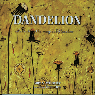 Dandelion: Celebrating the Magical Blossom - Wilensky, Amy S