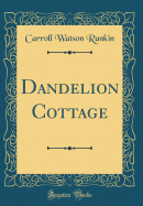 Dandelion Cottage (Classic Reprint)