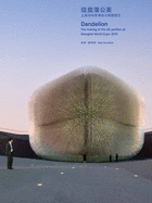 Dandelion: The Making of the UK Pavilion at Shanghai World Expo 2010 - Goodwin, Kate