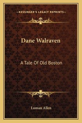 Dane Walraven: A Tale of Old Boston - Allen, Luman