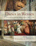 Danes in Wessex: The Scandinavian Impact on Southern England, c. 800-c. 1100