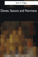 Danes, Saxons and Normans: or, Stories of our ancestors