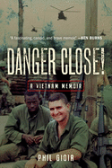 Danger Close!: A Vietnam Memoir