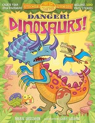 Danger! Dinosaurs! - Shulman, Mark