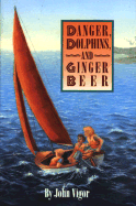 Danger, Dolphins, and Ginger Beer - Vigor, John