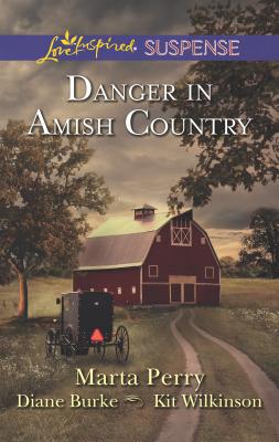 Danger in Amish Country: An Anthology - Perry, Marta, and Burke, Diane, and Wilkinson, Kit