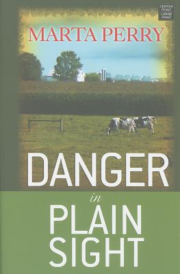 Danger in Plain Sight: An Amish Suspense Novel - Perry, Marta