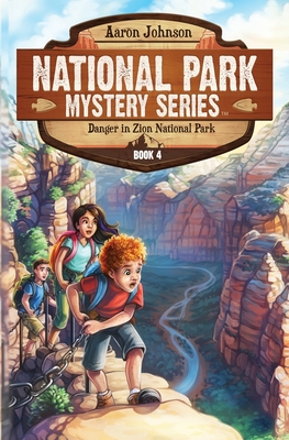 Danger in Zion National Park: A Mystery Adventure in the National Parks - Johnson, Aaron, and Johnson, India (Illustrator)
