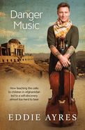 Danger Music: How Teaching the Cello to Children in Afghanistan LED to a Self-Discovery Almost Too Hard to Bear