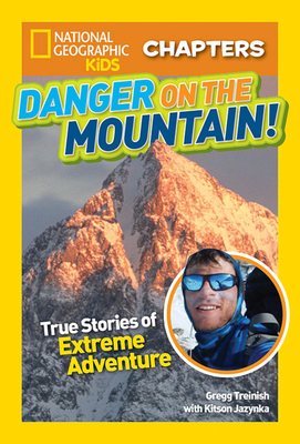 Danger on the Mountain: True Stories of Extreme Adventures! - Treinish, Gregg, and Jazynka, Kitson