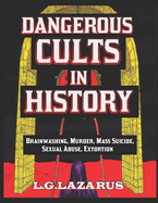 Dangerous Cults In History: Brainwashing, Murder, Mass Suicide, Sexual Abuse, Extortion