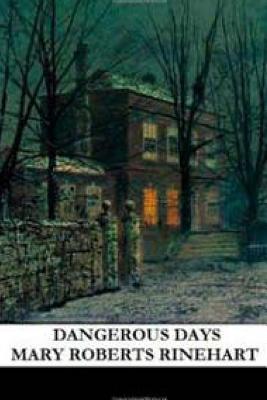 Dangerous Days - Rinehart, Mary Roberts