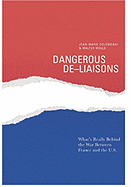 Dangerous de-Liaisons: What's Really Behind the War Between France and the U.S. - Colombani, Jean-Marie, and Wells, Walter
