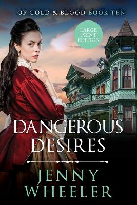 Dangerous Desires Large Print Edition #10 Of Gold & Blood - Wheeler, Jenny