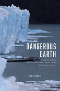 Dangerous Earth: What We Wish We Knew about Volcanoes, Hurricanes, Climate Change, Earthquakes, and More