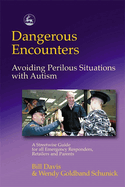 Dangerous Encounters - Avoiding Perilous Situations with Autism: A Streetwise Guide for All Emergency Responders, Retailers and Parents