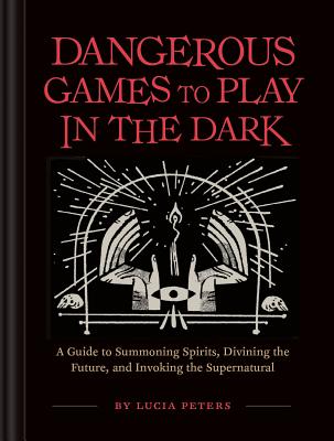Dangerous Games to Play in the Dark - Peters, Lucia