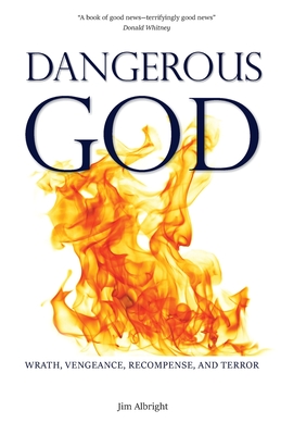 Dangerous God: Wrath, Vengeance, Recompense, and Terror - Albright, Jim