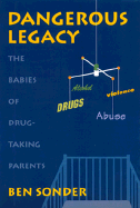 Dangerous Legacy: The Babies of Drug-Taking Parents - Sonder, Ben
