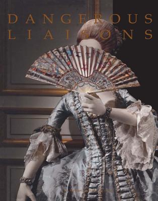 Dangerous Liaisons: Fashion and Furniture in the Eighteenth Century - Koda, Harold, and Bolton, Andrew, and Hellman, Mimi (Contributions by)
