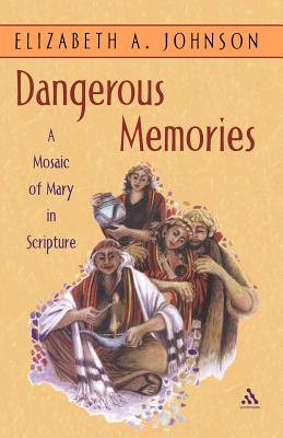 Dangerous Memories: A Mosaic of Mary in Scripture - Johnson, Elizabeth A