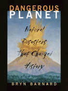 Dangerous Planet: Natural Disasters That Changed History - Barnard, Bryn