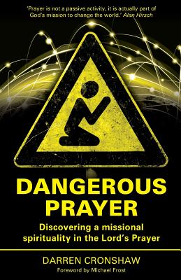 Dangerous Prayer: Discovering a Missional Spirituality in the Lord's Prayer - Cronshaw, Darren