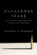 Dangerous Trade: Arms Exports, Human Rights, and International Reputation