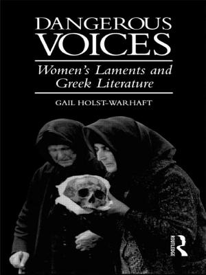 Dangerous Voices: Women's Laments and Greek Literature - Holst-Warhaft, Gail