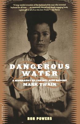 Dangerous Water: A Biography of the Boy Who Became Mark Twain - Powers, Ron