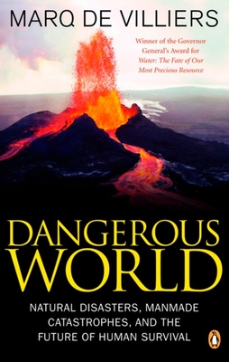 Dangerous World: Natural Disasters Manmade Catastrophes And Future Human Survival - De Villiers, Marq