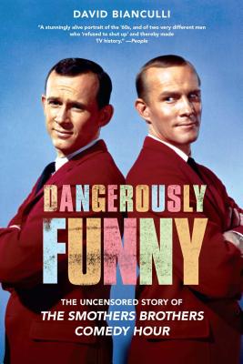Dangerously Funny: The Uncensored Story of the Smothers Brothers Comedy Hour - Bianculli, David