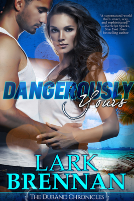 Dangerously Yours: The Durand Chronicles - Book One - Brennan, Lark