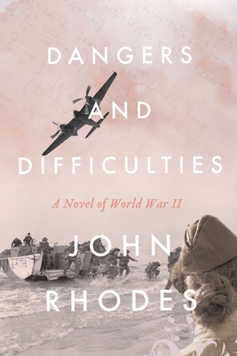 Dangers and Difficulties: A Novel of World War II - Rhodes, John