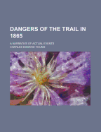 Dangers of the Trail in 1865: A Narrative of Actual Events