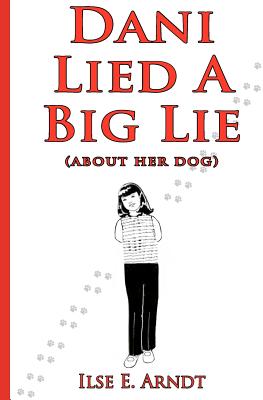 Dani Lied A Big Lie: About Her Dog - Arndt, Ilse E