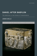 Daniel After Babylon: The Additions in the History of Interpretation