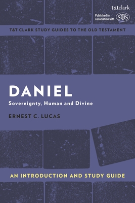 Daniel: An Introduction and Study Guide: Sovereignty, Human and Divine - Lucas, Ernest, and Curtis, Adrian H (Editor)