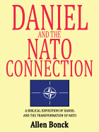 Daniel and the NATO Connection: A Biblical Exposition of Daniel and the Transformation of NATO - Bonck, Allen