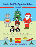 Daniel And The Spanish Robot - Book 3: First Words In Spanish - Two Great Stories: Daniel's Toys / Daniel Helps Pap Noel