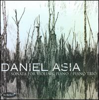 Daniel Asia: Sonata for Violin & Piano; Piano Trio - Christopher Oldfather (piano); Curtis Macomber (violin); Frantisek Soucek (violin); Richard Ormrod (piano);...