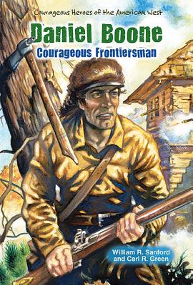 Daniel Boone: Courageous Frontiersman - Sanford, William R, and Green, Carl R