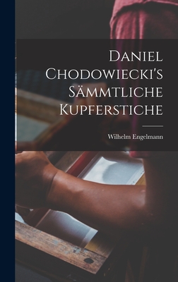 Daniel Chodowiecki's smmtliche Kupferstiche - Engelmann, Wilhelm