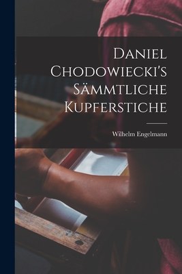 Daniel Chodowiecki's smmtliche Kupferstiche - Engelmann, Wilhelm