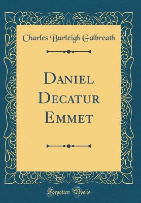 Daniel Decatur Emmet (Classic Reprint) - Galbreath, Charles Burleigh